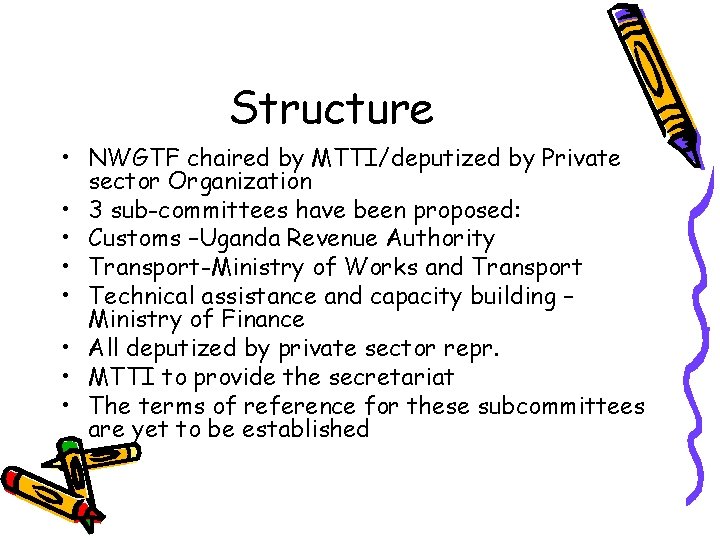 Structure • NWGTF chaired by MTTI/deputized by Private sector Organization • 3 sub-committees have