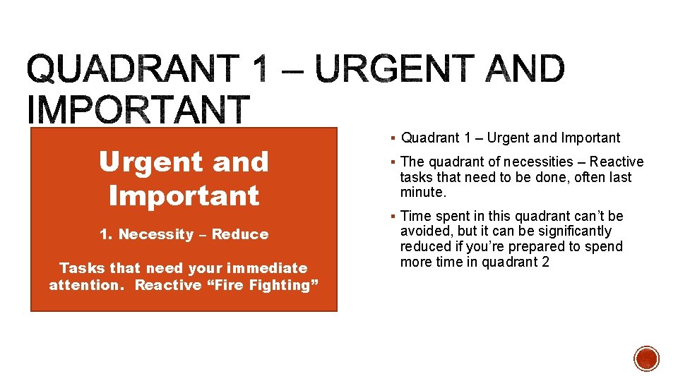 Urgent and Important 1. Necessity – Reduce Tasks that need your immediate attention. Reactive