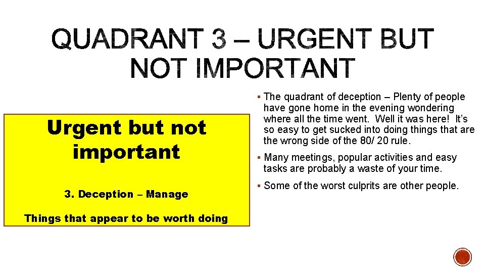 § The quadrant of deception – Plenty of people Urgent but not important 3.