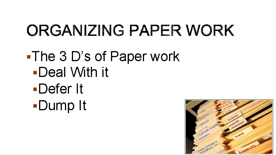 §The 3 D’s of Paper work §Deal With it §Defer It §Dump It 