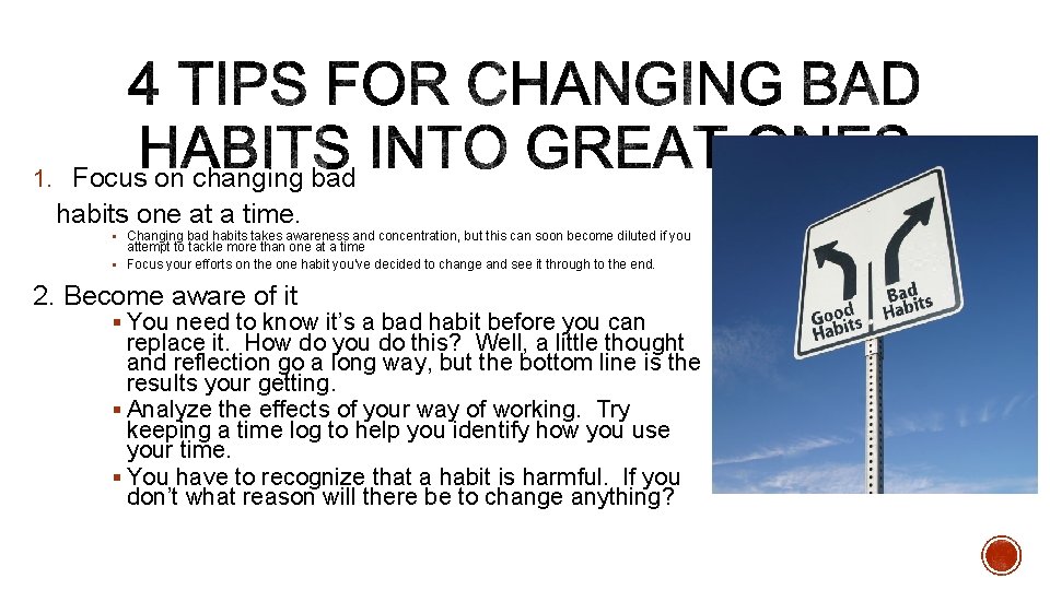 1. Focus on changing bad habits one at a time. § Changing bad habits