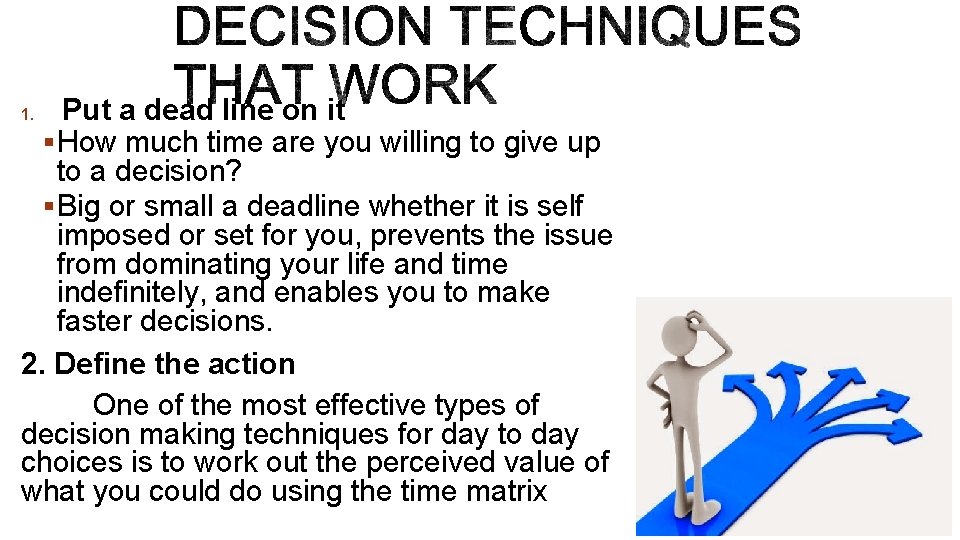 Put a dead line on it § How much time are you willing to