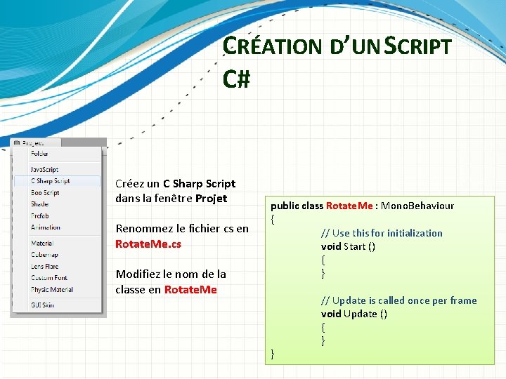 CRÉATION D’UN SCRIPT C# Créez un C Sharp Script dans la fenêtre Projet Renommez