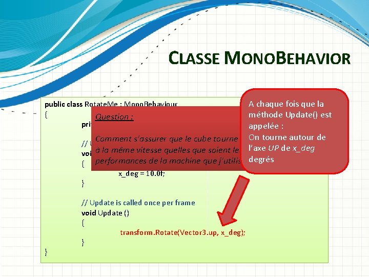 CLASSE MONOBEHAVIOR A chaque fois que la public class Rotate. Me : Mono. Behaviour