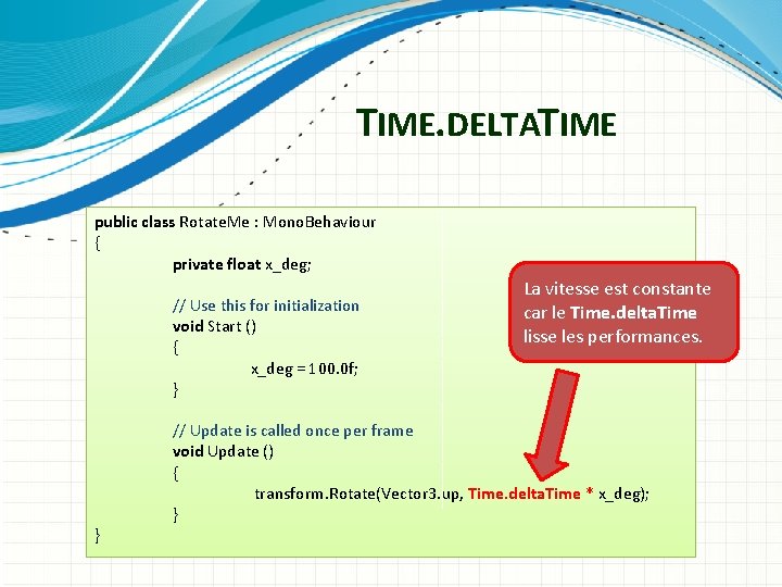 TIME. DELTATIME public class Rotate. Me : Mono. Behaviour { private float x_deg; La