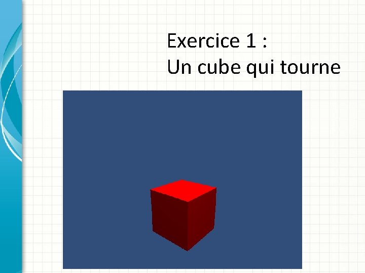 Exercice 1 : Un cube qui tourne 