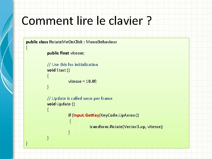 Comment lire le clavier ? public class Rotate. Me. On. Click : Mono. Behaviour