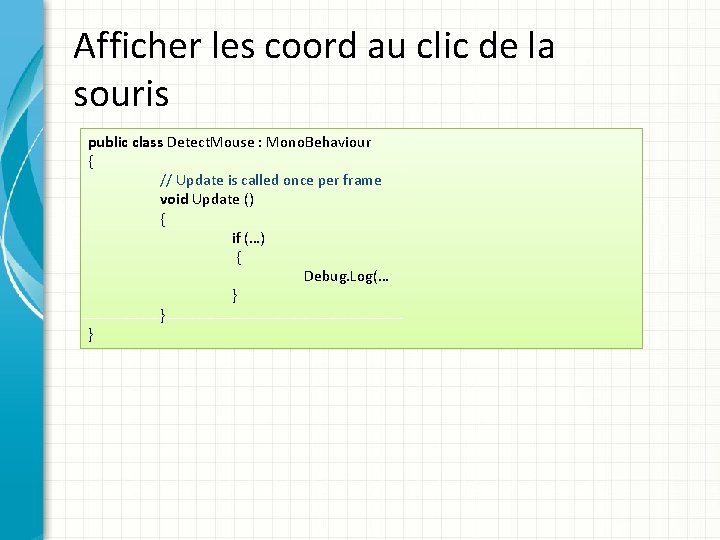 Afficher les coord au clic de la souris public class Detect. Mouse : Mono.