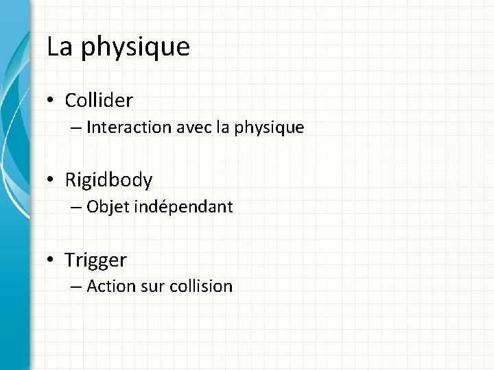 La physique • Collider – Interaction avec la physique • Rigidbody – Objet indépendant