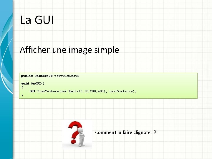 La GUI Afficher une image simple public Texture 2 D text. Victoire; void On.