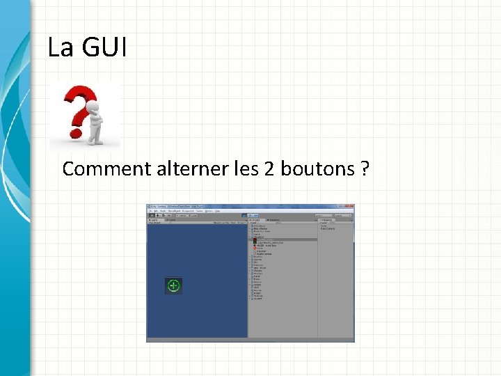 La GUI Comment alterner les 2 boutons ? 