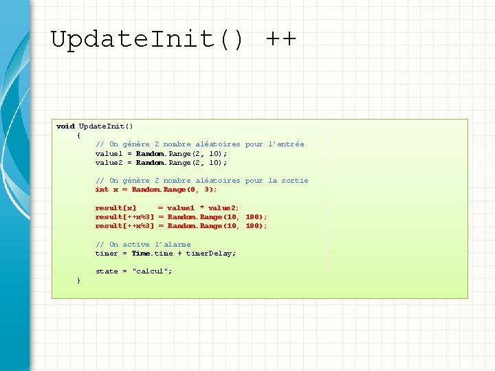 Update. Init() ++ void Update. Init() { // On génère 2 nombre aléatoires pour