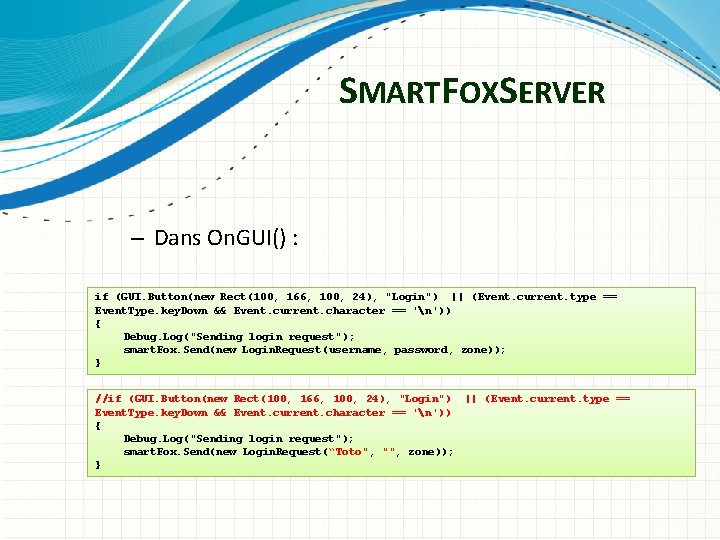 SMARTFOXSERVER – Dans On. GUI() : if (GUI. Button(new Rect(100, 166, 100, 24), "Login")