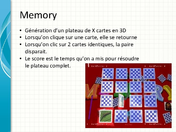 Memory • Génération d’un plateau de X cartes en 3 D • Lorsqu’on clique