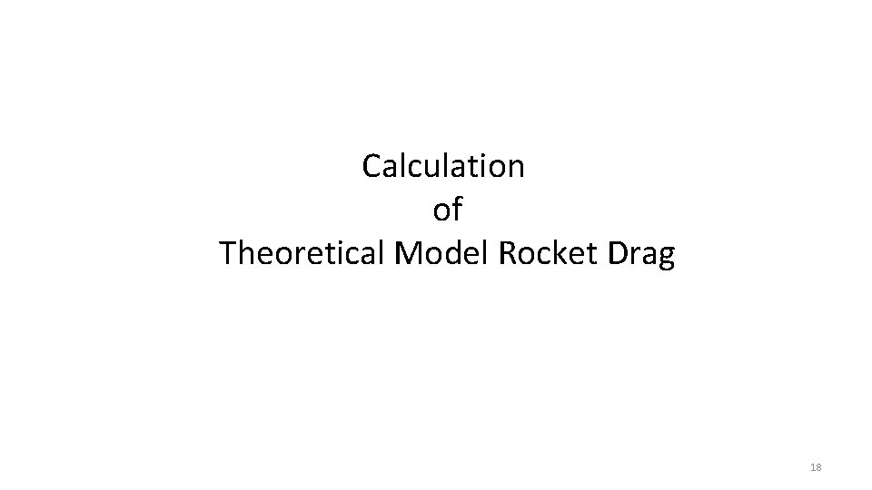 Calculation of Theoretical Model Rocket Drag 18 Calculation of Theoretical Model Rocket Drag 18