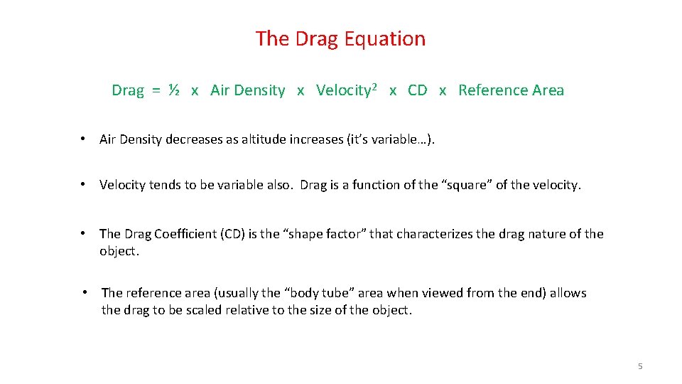 The Drag Equation Drag = ½ x Air Density x Velocity 2 x CD