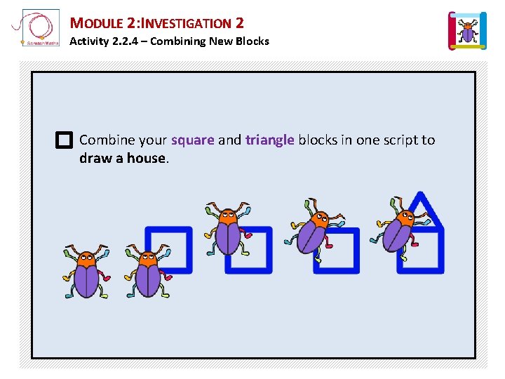 MODULE 2: INVESTIGATION 2 Activity 2. 2. 4 – Combining New Blocks Combine your