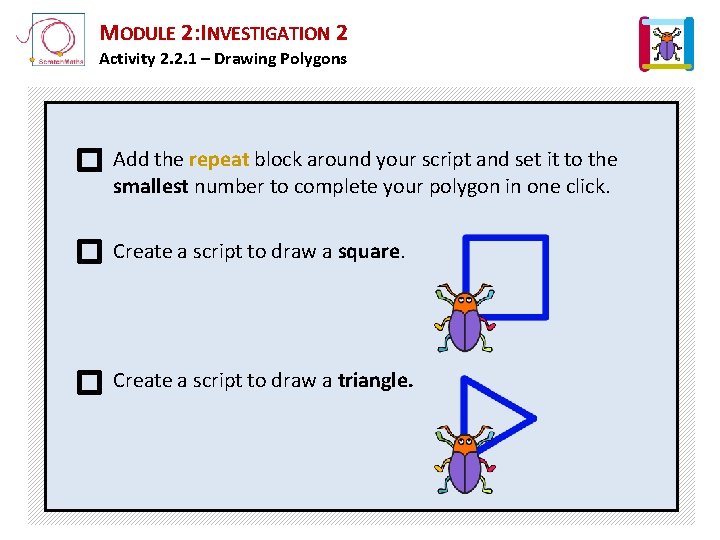 MODULE 2: INVESTIGATION 2 Activity 2. 2. 1 – Drawing Polygons Add the repeat