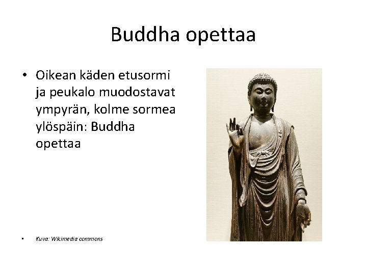 Buddha opettaa • Oikean käden etusormi ja peukalo muodostavat ympyrän, kolme sormea ylöspäin: Buddha