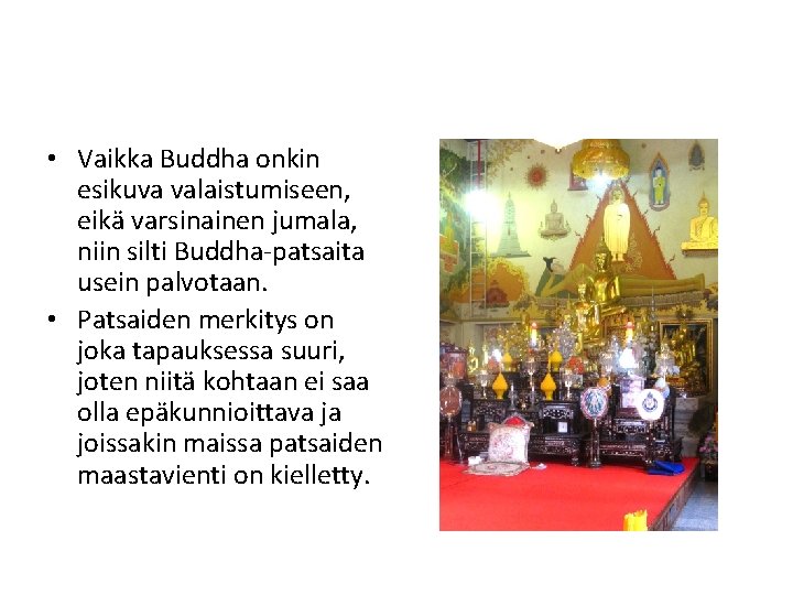  • Vaikka Buddha onkin esikuva valaistumiseen, eikä varsinainen jumala, niin silti Buddha-patsaita usein