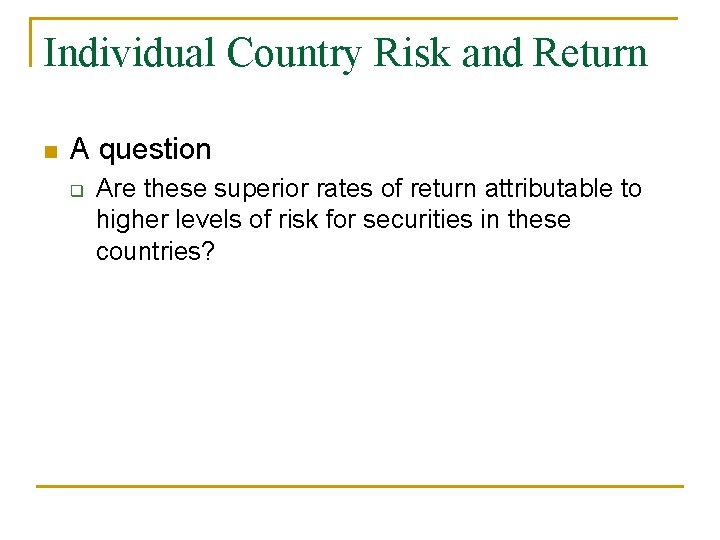 Individual Country Risk and Return n A question q Are these superior rates of