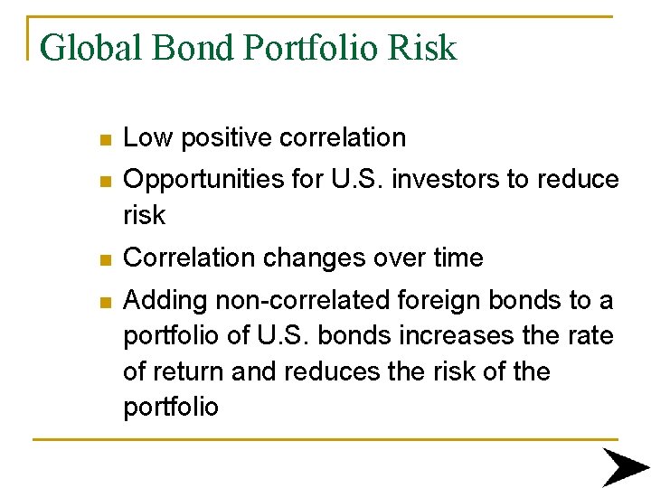 Global Bond Portfolio Risk n Low positive correlation n Opportunities for U. S. investors