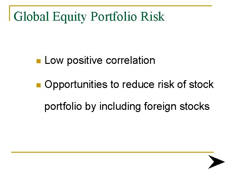 Global Equity Portfolio Risk n Low positive correlation n Opportunities to reduce risk of