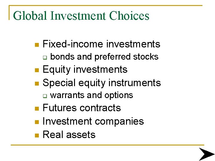 Global Investment Choices n Fixed-income investments q bonds and preferred stocks Equity investments n