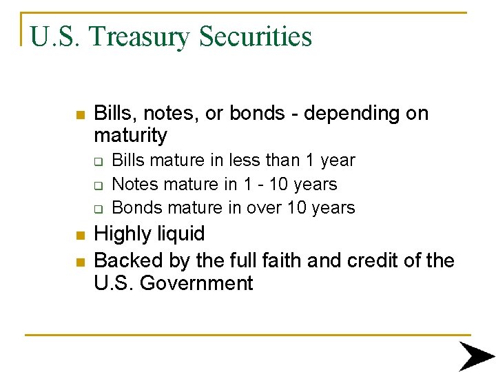 U. S. Treasury Securities n Bills, notes, or bonds - depending on maturity q