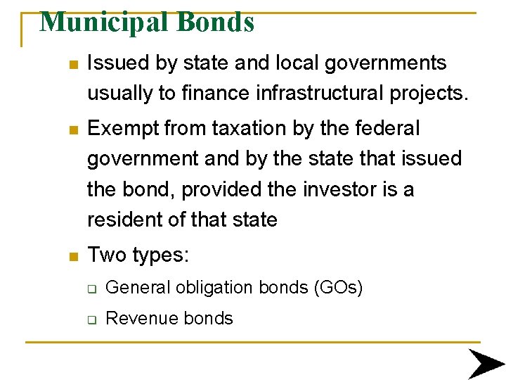 Municipal Bonds n Issued by state and local governments usually to finance infrastructural projects.