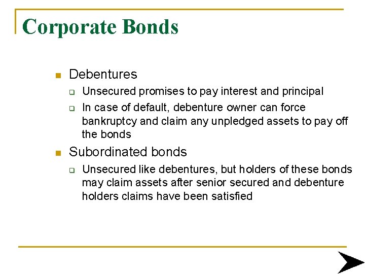 Corporate Bonds n Debentures q q n Unsecured promises to pay interest and principal