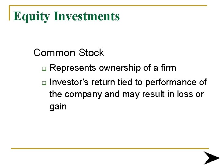 Equity Investments Common Stock q q Represents ownership of a firm Investor’s return tied