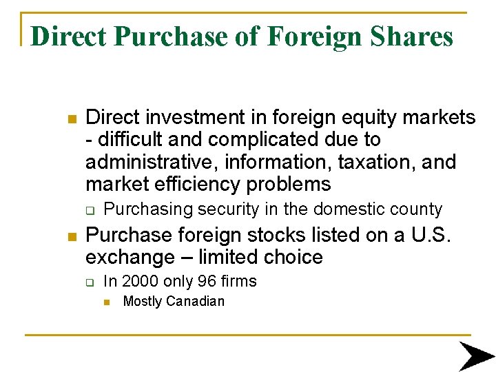 Direct Purchase of Foreign Shares n Direct investment in foreign equity markets - difficult