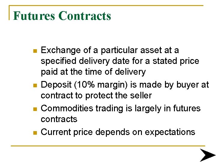 Futures Contracts n n Exchange of a particular asset at a specified delivery date
