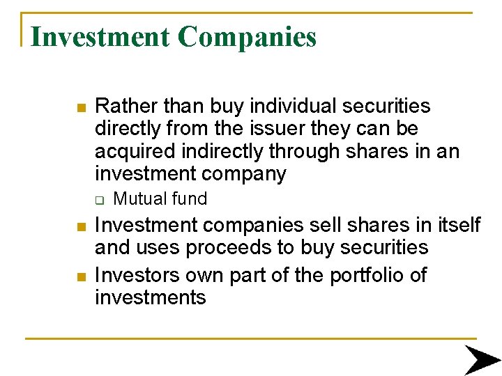 Investment Companies n Rather than buy individual securities directly from the issuer they can