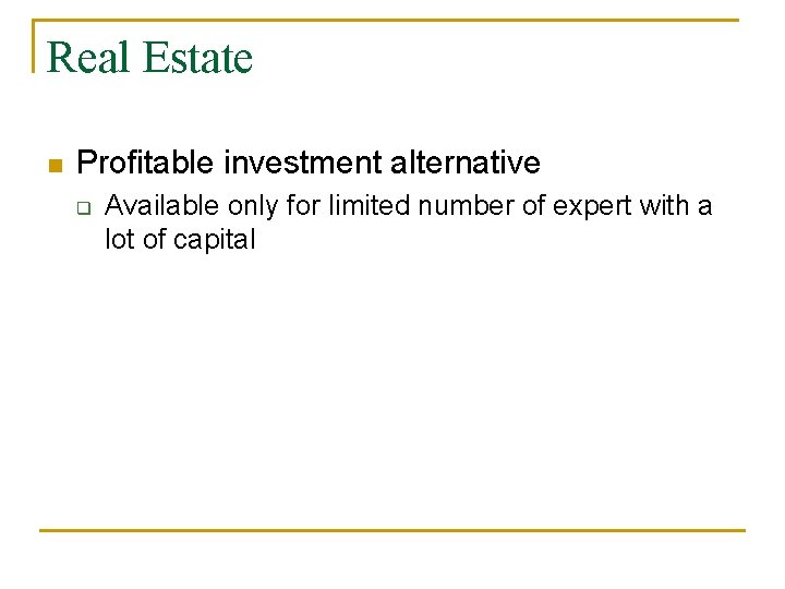 Real Estate n Profitable investment alternative q Available only for limited number of expert
