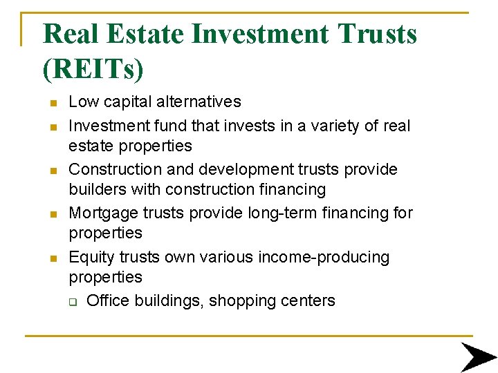 Real Estate Investment Trusts (REITs) n n n Low capital alternatives Investment fund that