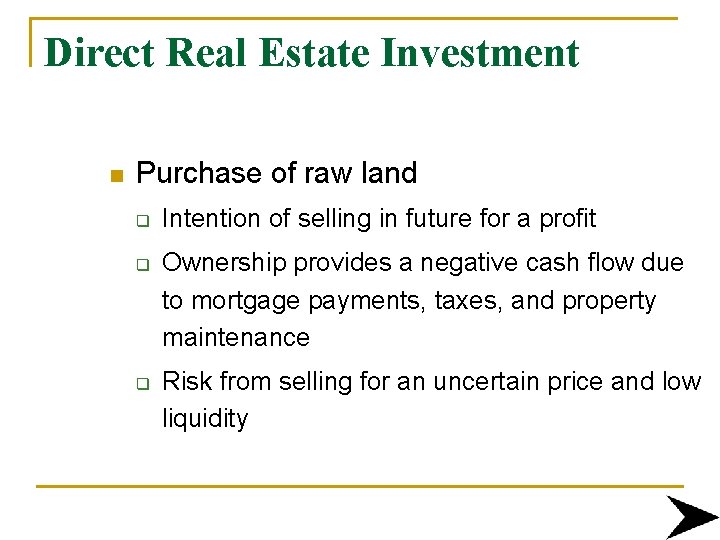 Direct Real Estate Investment n Purchase of raw land q q q Intention of