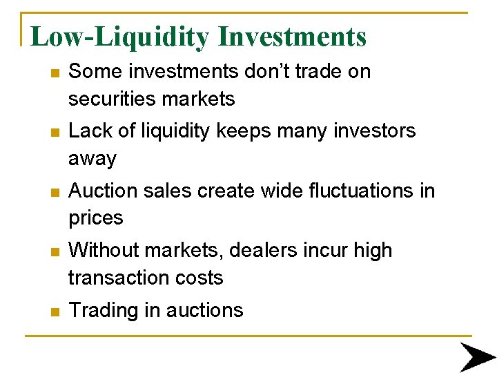 Low-Liquidity Investments n Some investments don’t trade on securities markets n Lack of liquidity