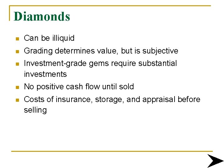 Diamonds n Can be illiquid n Grading determines value, but is subjective n Investment-grade