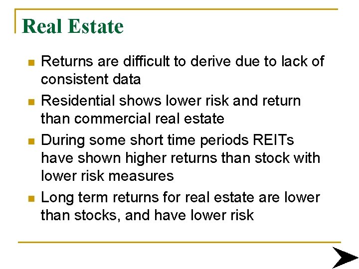 Real Estate n n Returns are difficult to derive due to lack of consistent