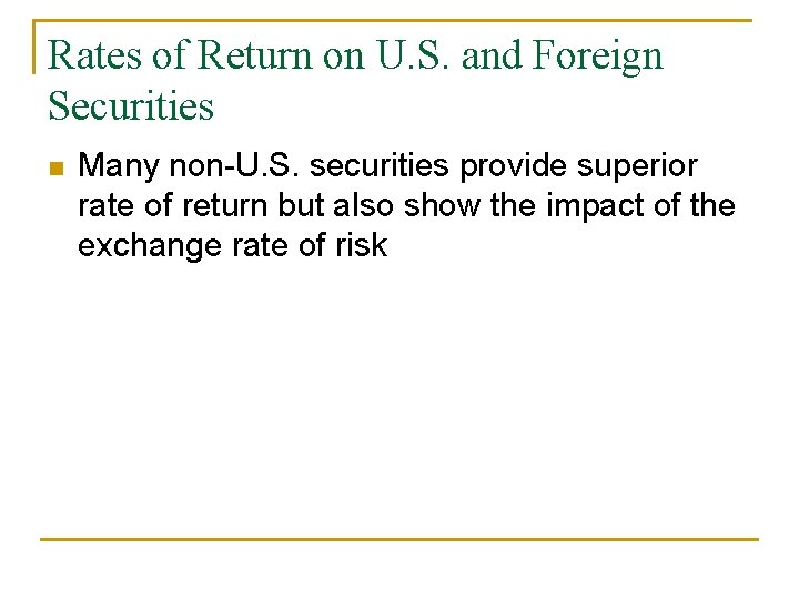 Rates of Return on U. S. and Foreign Securities n Many non-U. S. securities