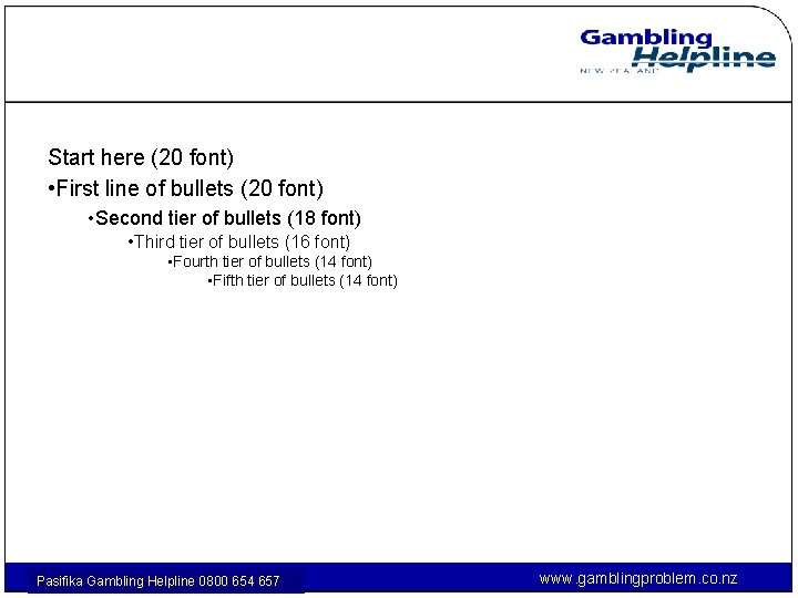 Start here (20 font) • First line of bullets (20 font) • Second tier