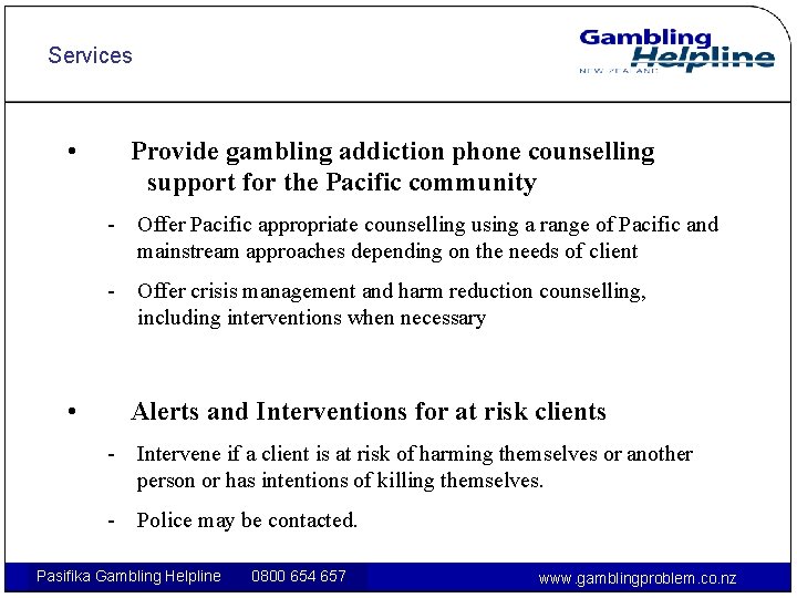 Services • Provide gambling addiction phone counselling support for the Pacific community - Offer