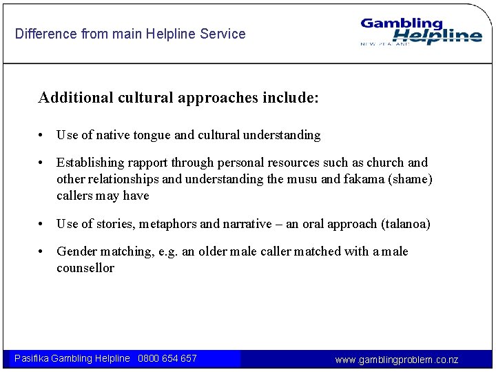 Difference from main Helpline Service Additional cultural approaches include: • Use of native tongue