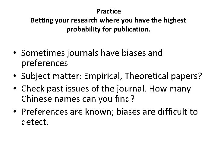 Practice Betting your research where you have the highest probability for publication. • Sometimes