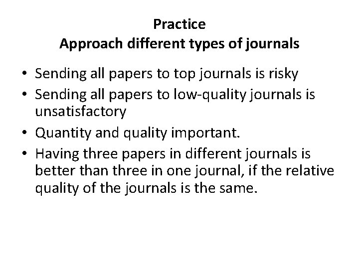 Practice Approach different types of journals • Sending all papers to top journals is