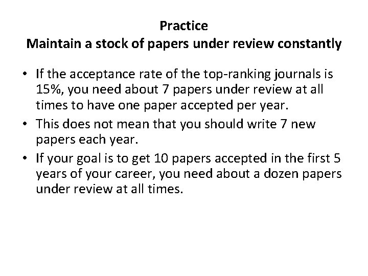 Practice Maintain a stock of papers under review constantly • If the acceptance rate