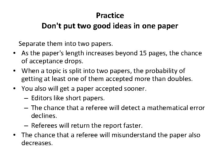 Practice Don't put two good ideas in one paper • • Separate them into