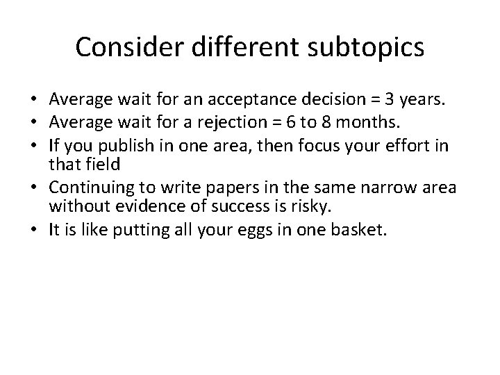 Consider different subtopics • Average wait for an acceptance decision = 3 years. •